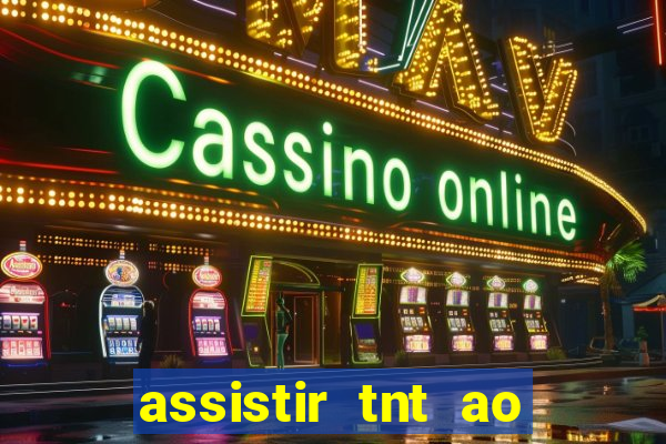 assistir tnt ao vivo gratis online